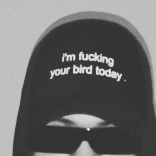 " i'm F ing your bird today " Trucker hat .